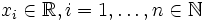 x_i\in\mathbb{R}, i=1,\ldots,n\in\mathbb{N}